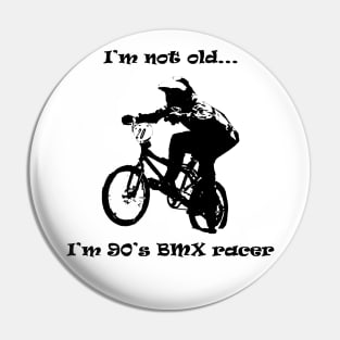 i'm not old i'm 90's bmx rider Pin