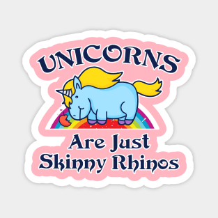 Unicorns Are Just Skinny Rhinos Magnet