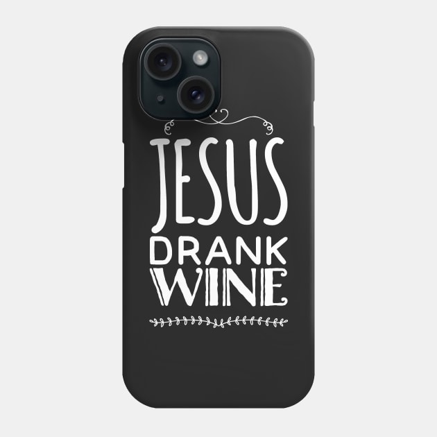 Jesus drank wine Phone Case by captainmood