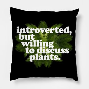 Introverted, but willing to discuss plants - Typographic Design Pillow