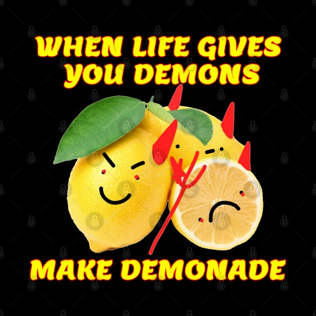 When Life Gives You Demons . . . by INLE Designs