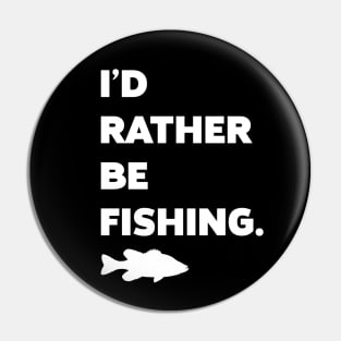 I'd Rather Be Fishing. Pin