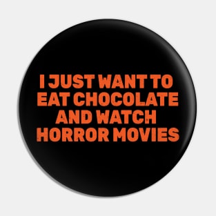 I Just Want To Eat Chocolate and Watch Horror Movies Pin