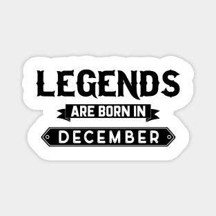 Legends Are Born In December Magnet