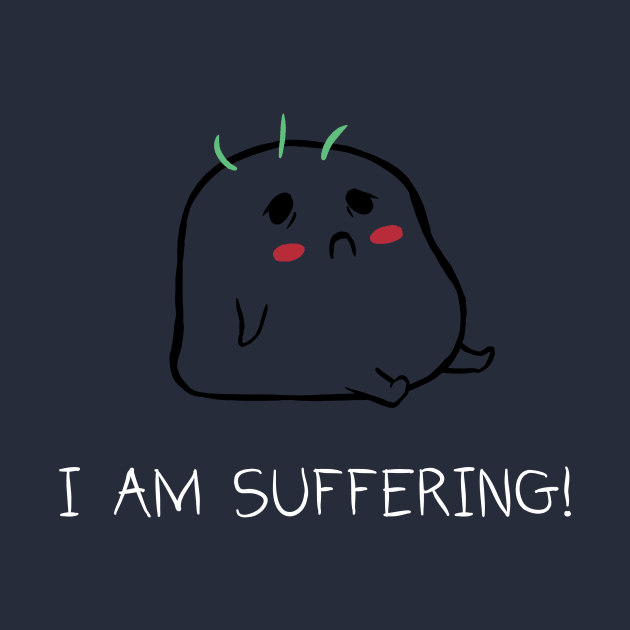 I AM SUFFERING! by AudPrints