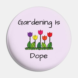 Gardener Lover's Gift/ Gardening Is Dope Funny Graphic Design Pin