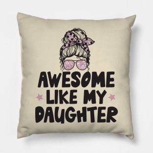 Awesome Like My Daughter Pillow