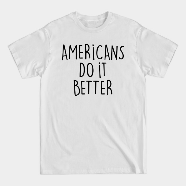 Disover AMERICANS DO IT BETTER - America - T-Shirt