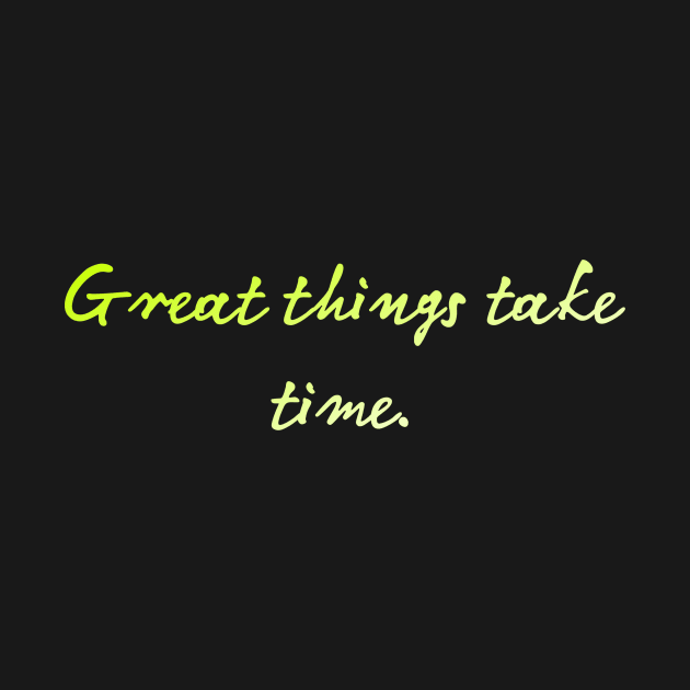great things take time by YOUNESTYLE