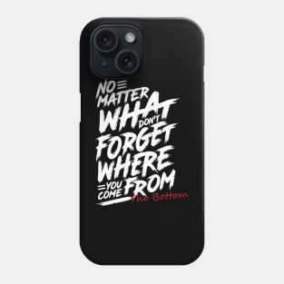 Where You Come From The Bottom Phone Case