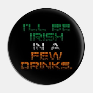 I’ll Be Irish In A Few Drinks - Irish Puns Pin