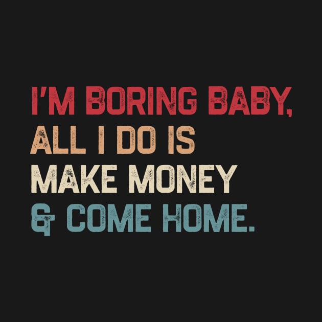 I’m boring baby all i do is make money and come home by tiden.nyska