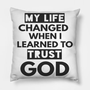 My Life Changed When I learned To Trust God T-Shirt Gift Pillow