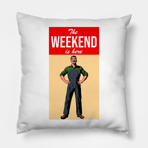 The Weekend Is Here Pillow by Stupiditee