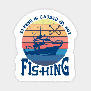 Stress Is Caused By Not Fishing t-shirts - funny gift for mom dad boyfriend girlfriend Magnet