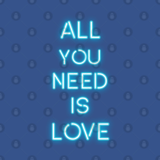 Disover All You Need Is Love -- Love is All you need - All You Need Is Love - T-Shirt