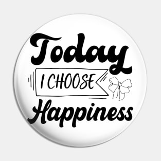 Today I Choose Happiness design Pin