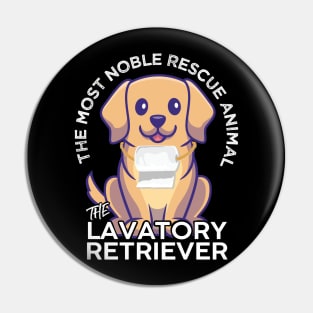 The Lavatory Retriever Most Nobel Rescue Animal Labrador Funny Design Pin