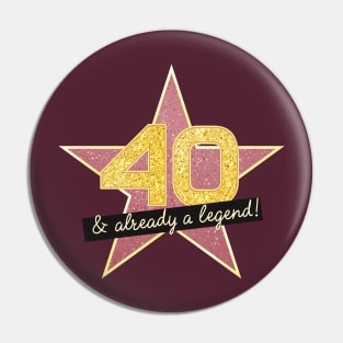 40th Birthday Gifts - 40 Years old & Already a Legend Pin