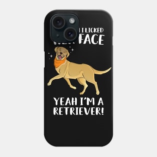 Then I Licked Her Face I'm A Retriever Phone Case