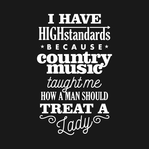 Country Music Gave Me High Standards by teevisionshop