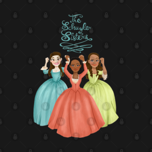 The Schuyler Sisters The Schuyler Sisters T Shirt Teepublic