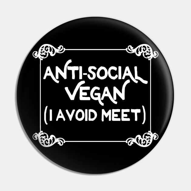 Anti-Social Vegan - I Avoid Meet  - Funny Slogan Design Pin by DankFutura