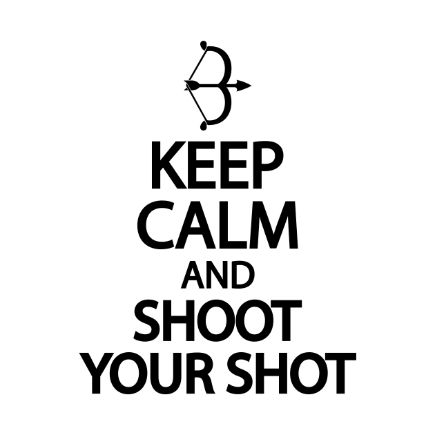 Keep calm and shoot your shot by It'sMyTime