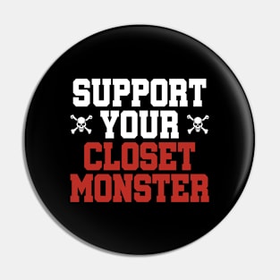 Support Your Closet Monster Pin