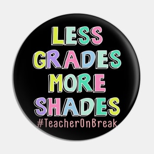 Less Grades More Shades Teacher On Break Summer Pin