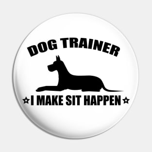 Dog Trainer I Make Sit Happen Pin