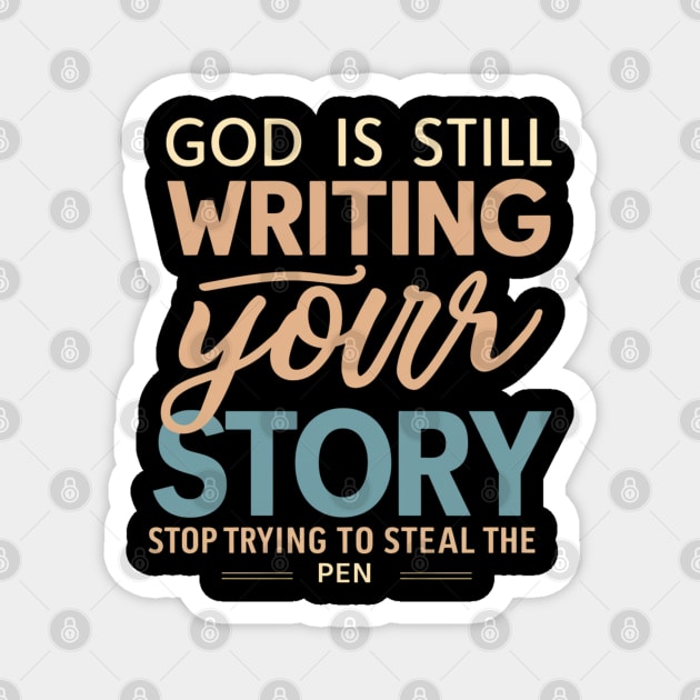 God Is Still Writing Your Story Magnet by twitaadesign