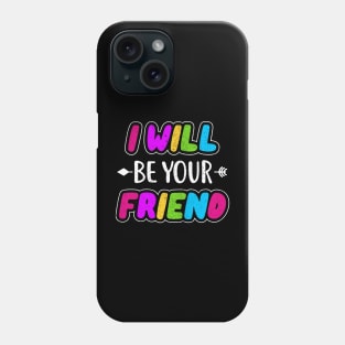 i will be your friend 4 Phone Case