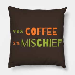 98 % Coffee, 2 % Mischief Pillow