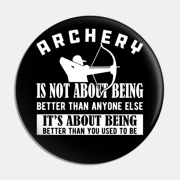 Archery - It's about being better than you used to be Pin by KC Happy Shop