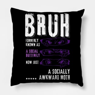 Bruh...formerly a social butterfly Pillow