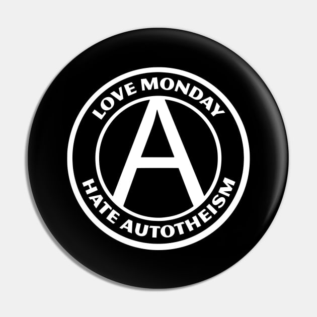 LOVE MONDAY, HATE AUTOTHEISM Pin by Greater Maddocks Studio