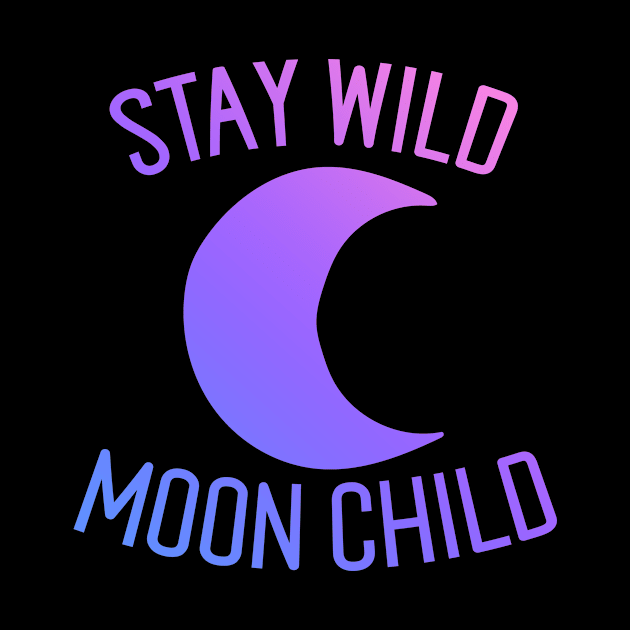 Stay Wild Moon Child by bubbsnugg