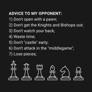 Chess advice to my opponent T-Shirt