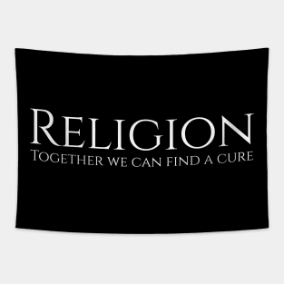 Religion - Together we can find a cure Atheist Tapestry