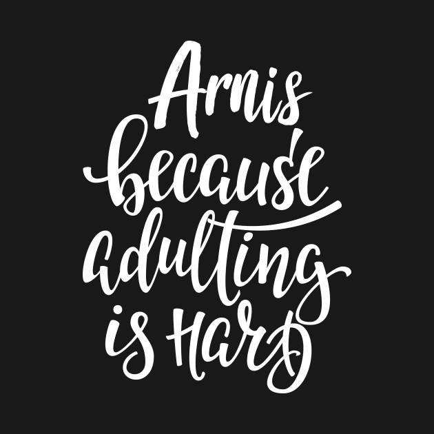 Arnis Because Adulting Is Hard by ProjectX23Red