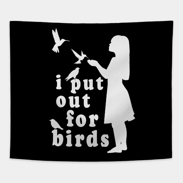 I Put Out For Birds Funny Bird Feeder Bird Feeder Tapestry