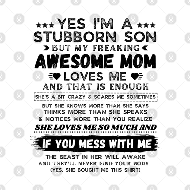 I'm A Stubborn Son But My Freaking Awesome Mom Loves Me by JustBeSatisfied