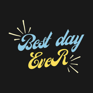 Best Day Ever T-Shirt