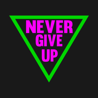 Never Give Up in Neon Color T-Shirt