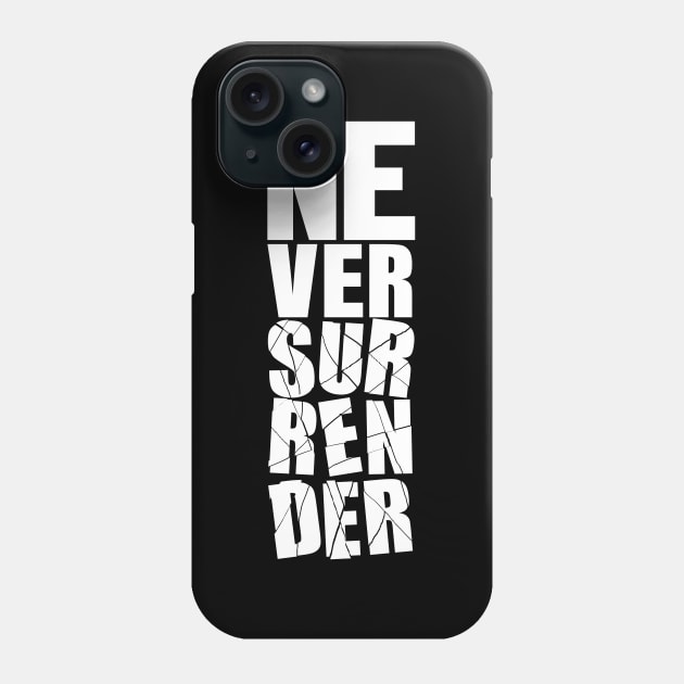 Never Surrender Phone Case by DesignerDeskStd