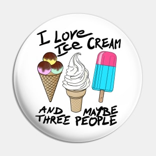 I love ice cream and maybe three people Pin