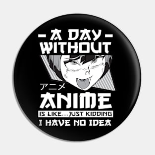 A Day Without Anime Merch Anime Girl Otaku Gift Anime Pin