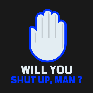 WILL YOU SHUT UP MAN !! 2020 Election T-Shirt