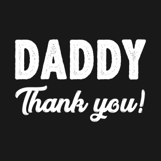 Daddy Thank You Funny Father's Day Gifts Ideas For Dad T-Shirt